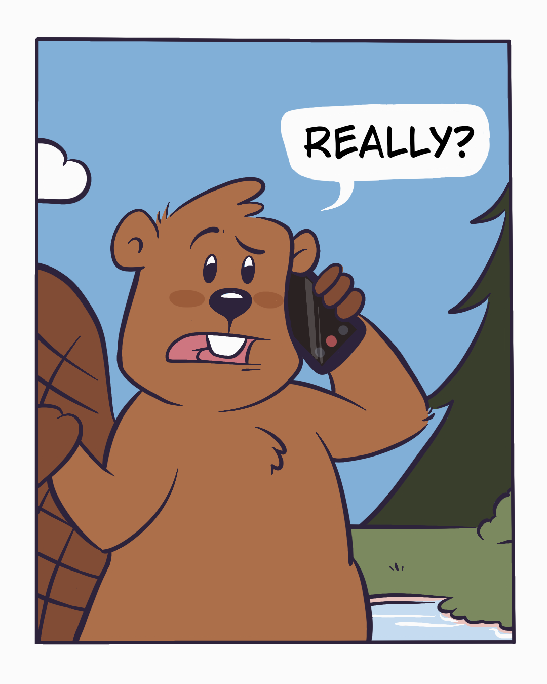 The beaver, surprised: Really?